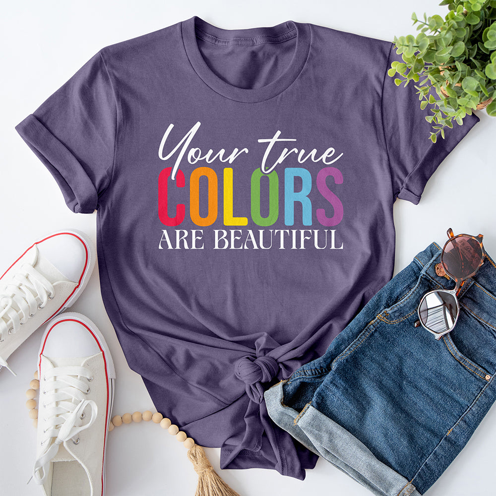 Your True Colors Are Beautiful Tee