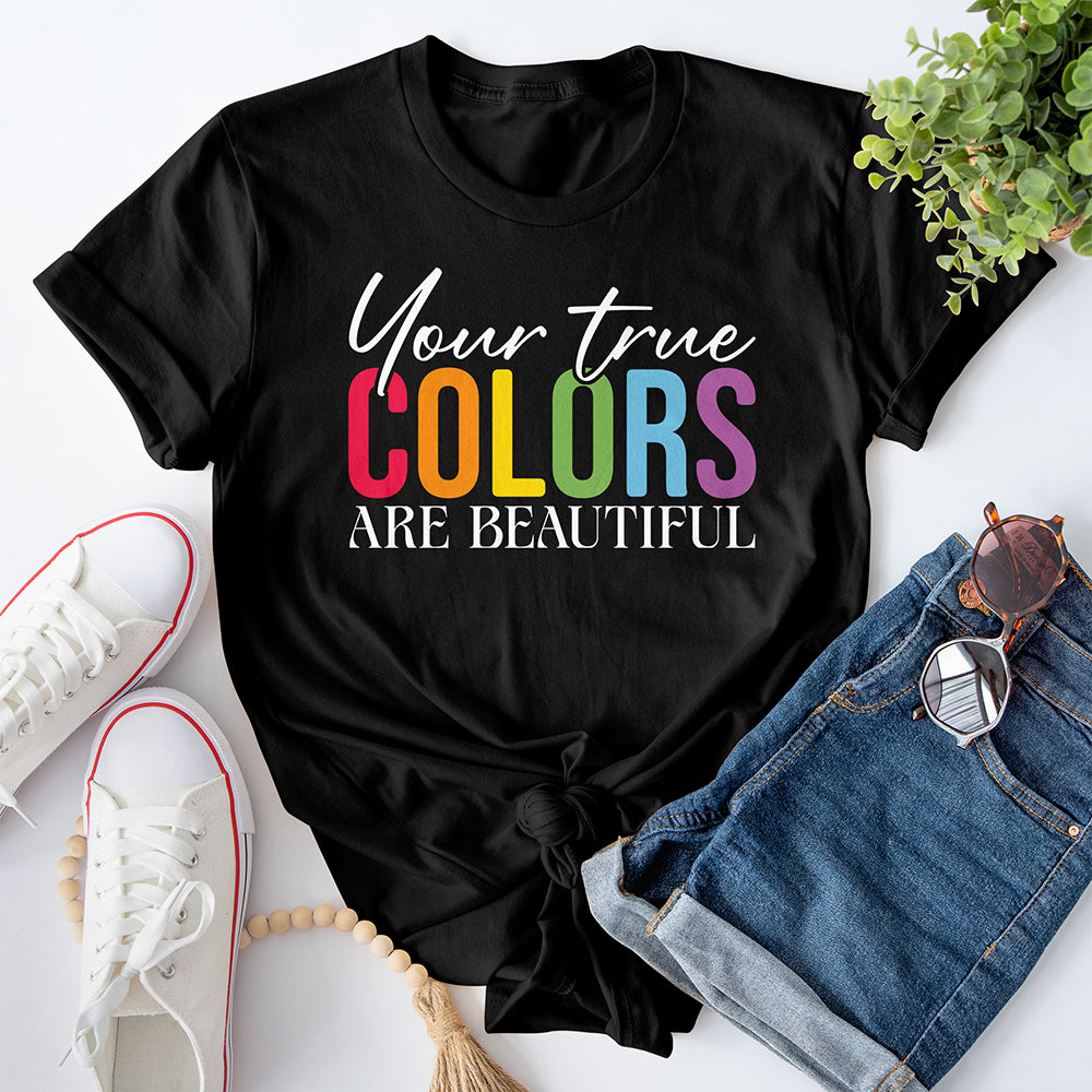 Your True Colors Are Beautiful Tee