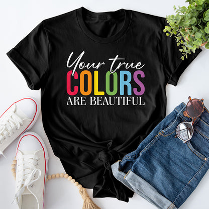 Your True Colors Are Beautiful Tee