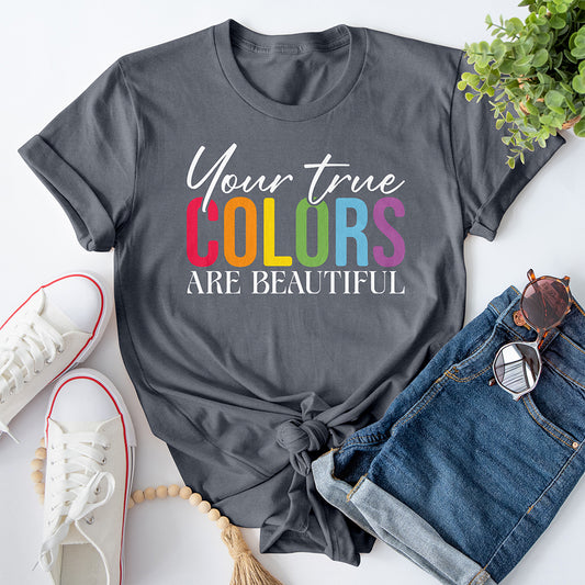 Your True Colors Are Beautiful Tee