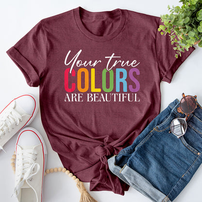 Your True Colors Are Beautiful Tee